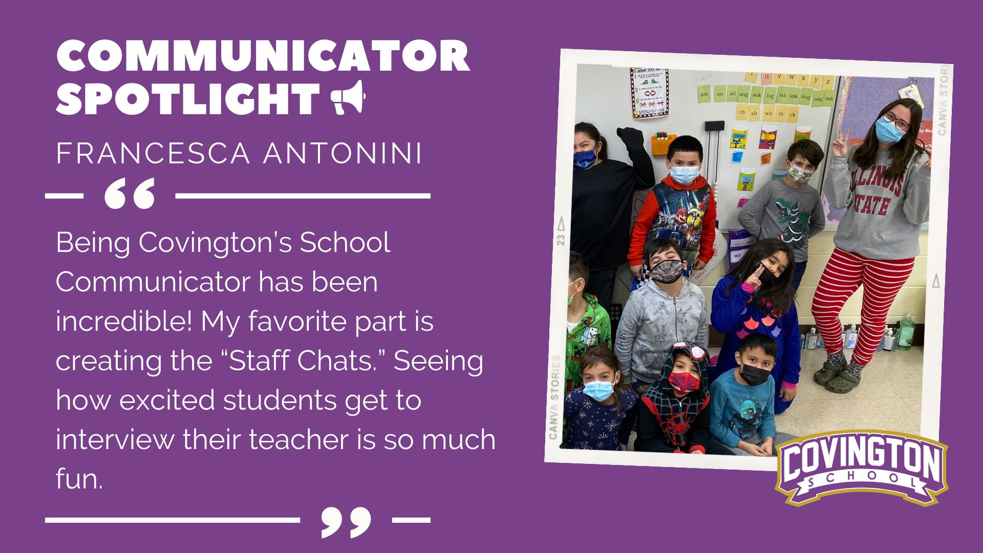 Being Covington’s School Communicator has been incredible! My favorite part is creating the “Staff Chats.” Seeing how excited students get to interview their teacher is so much fun.